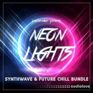 Patchmaker Neon Lights Synthwave And Future Chill Bundle