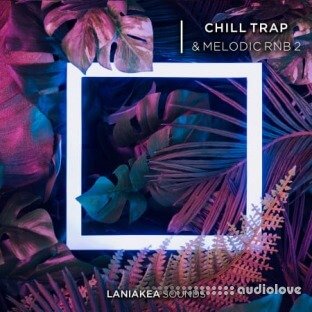 Laniakea Sounds Chill Trap And Melodic RnB Volume 2