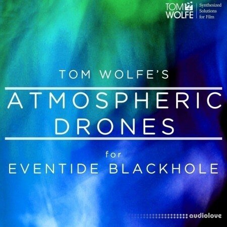 Tom Wolfe Atmospheric Drones for Eventide Blackhole
