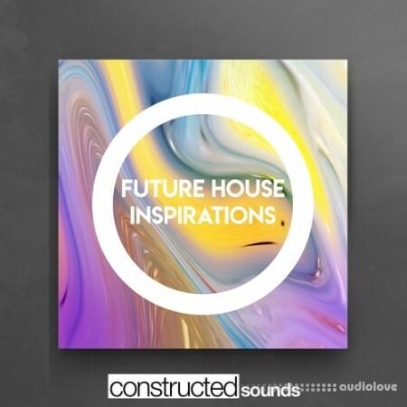 Constructed Sounds Future House Inspirations