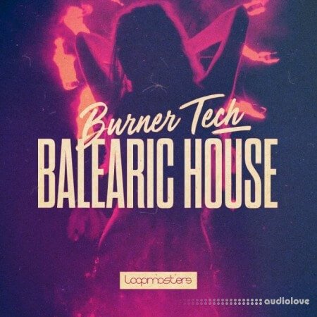 Loopmasters Burner Tech and Balearic House