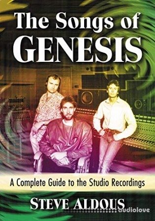 The Songs of Genesis : A Complete Guide to the Studio Recordings