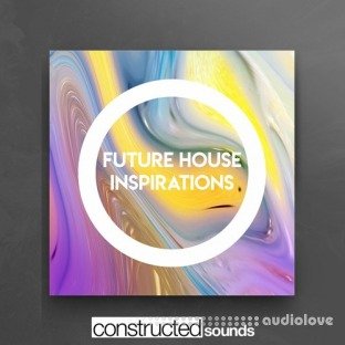 Constructed Sounds Future House Inspirations