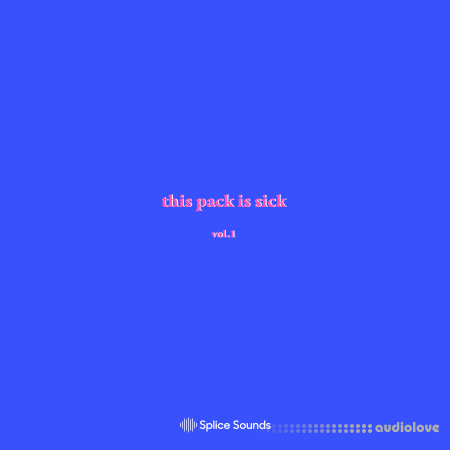 Splice Sounds Oshi presents this pack is sick Vol.1
