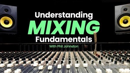 Sonic Academy Understanding Mixing Fundamentals with Phil Johnston
