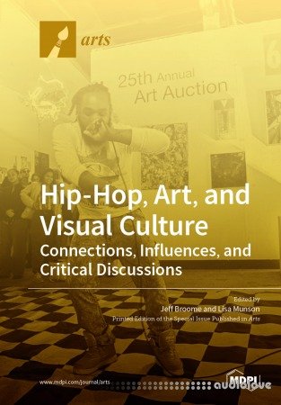 MDPI Hip-Hop, Art, and Visual Culture - Connections, Influences, and Critical Discussions