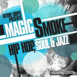 Future Loops Magic Smoke: Hip Hop Soul and Jazz