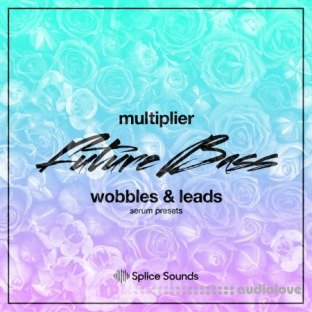 Splice Sounds Multiplier Future Bass Wobbles and Leads