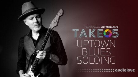 Truefire Take 5 Uptown Blues Soloing