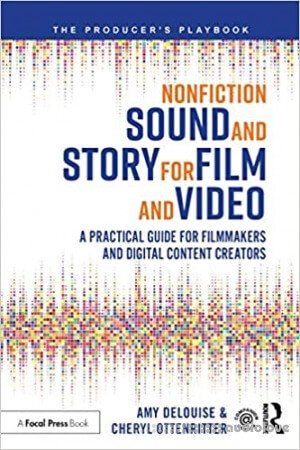 Nonfiction Sound and Story for Film and Video: A Practical Guide for Filmmakers and Digital Content Creators