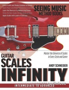 Guitar Scales Infinity: Master the Universe of Chords In Every Style and Genre