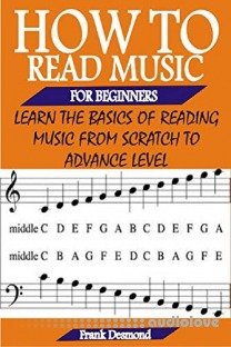 HOW TO READ MUSIC FOR BEGINNERS: Learn The Basics Of Reading Music From Scratch To Advance Level