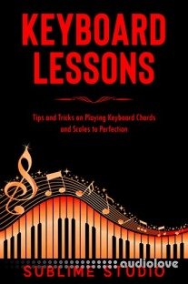 KEYBOARD LESSONS: Tips and Tricks on Playing Keyboard Chords and Scales to Perfection