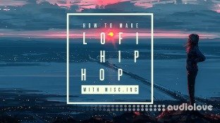 Sonic Academy How To Make Lo-Fi Hip Hop with Misc.Inc