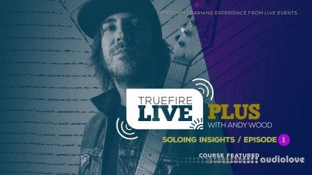 Truefire Andy Wood Live Plus Soloing Insights Ep. 1