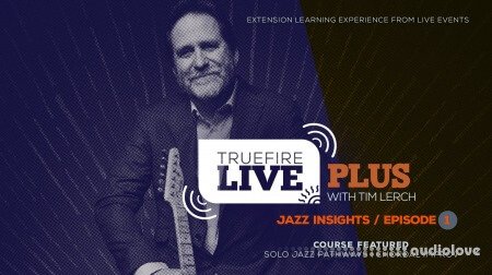 Truefire Tim Lerch Live Plus Jazz Insights Episode 01