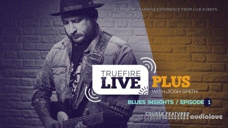 Truefire Josh Smith Live Plus Blues Insights Ep.01
