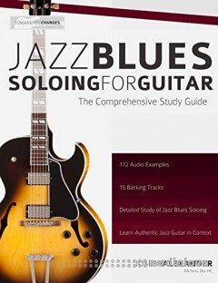 The Complete Jazz Guitar Soloing Compilation: Learn Authentic Jazz Guitar in context (play jazz guitar)