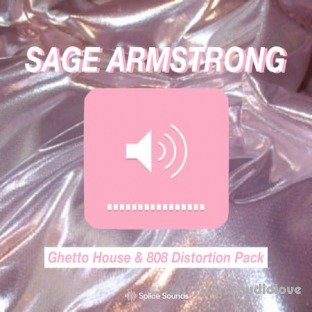 Splice Sounds Sage Armstong Ghetto House And 808 Distortion Pack