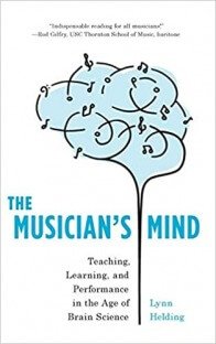 The Musician's Mind: Teaching, Learning, and Performance in the Age of Brain Science