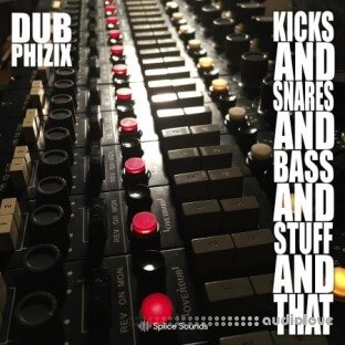 Splice Sounds Dub Phizix Kicks Snares Bass Stuff That