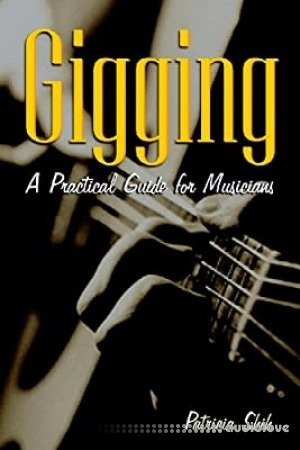 Gigging: A Practical Guide for Musicians