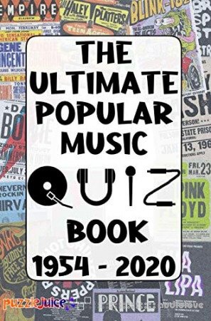 The Ultimate Popular Music Quiz Book - 1954 to 2020: An Exciting Journey Through Pop Music History!