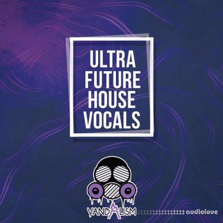 Vandalism Ultra Future House Vocals