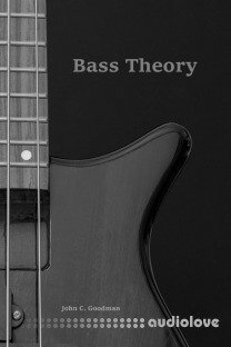 Bass Theory: The Electric Bass Guitar Player’s Guide to Music Theory