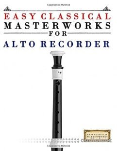 Easy Classical Masterworks for Alto Recorder: Music of Bach, Beethoven, Brahms, Handel, Haydn, Mozart, Schubert, Tchaikovsky...
