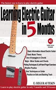 Learning Electric Guitar in 5 Months: The Fastest Way to Learn to Play Electric Guitar (Audio Access Included)