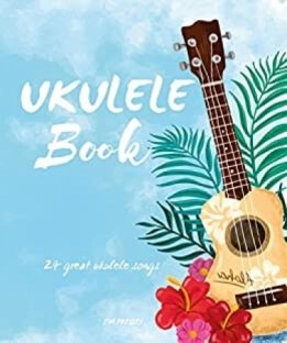 Ukulele Book: 24 Great Ukulele Songs (Ukulele songbook)