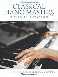 Classical Piano Masters - Intermediate Level: 21 Pieces by 12 Composers