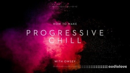 Sonic Academy How To Make Progressive Chill with Owsey