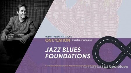Truefire Tim Lerch On Location Jazz Blues Foundations