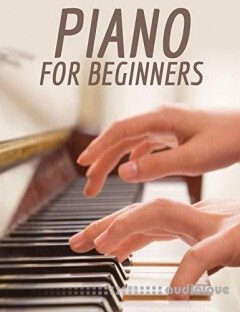 Piano For Beginners: The Complete Course to Learning Core Musical Concepts to Tlay the Piano