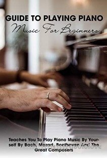 Guide To Playing Piano Music For Beginners Teaches You To Play Piano Music By Yourself By Bach