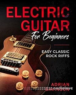 Electric Guitar For Beginners: Easy Classic Rock Riffs