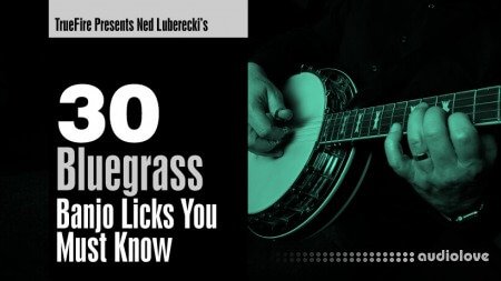 Truefire Ned Luberecki 30 Bluegrass Banjo Licks You Must Know