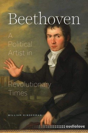 Beethoven : A Political Artist in Revolutionary Times