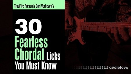 Truefire Carl Verheyen 30 Fearless Chordal Licks You Must To Know