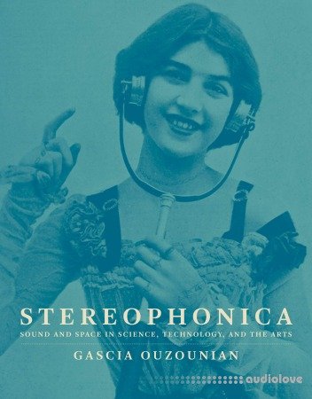 Stereophonica: Sound and Space in Science Technology and the Arts