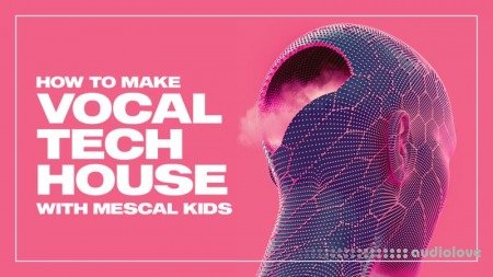 Sonic Academy How To Make Vocal Tech House with Mescal Kids