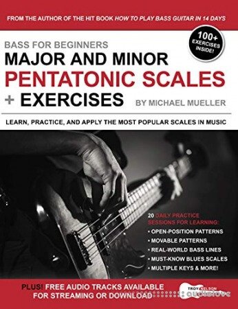 Bass for Beginners: Major and Minor Pentatonic Scales + Exercises: Learn, Practice & Apply the Most Popular Scales in Music