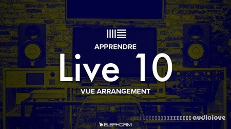 Elephorm Ableton Live 10 Vue arrangement Live 10 TUTORiAL