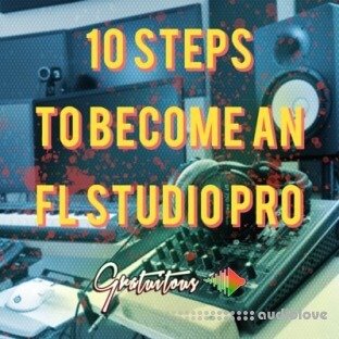 GratuiTous 10 Steps to Become an FL Studio Pro