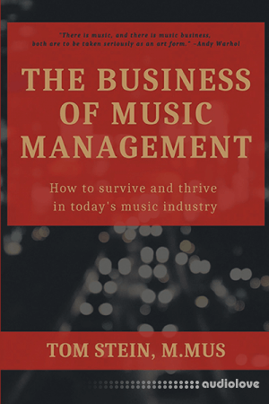 The Business of Music Management: How To Survive and Thrive in Today's Music Industry