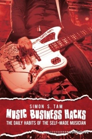 Music Business Hacks: The Daily Habits of the Self-Made Musician