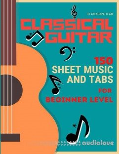 Classical Guitar: 150 Sheet Music and TABs for Beginner Level