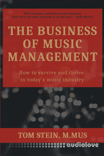 The Business of Music Management: How To Survive and Thrive in Today's Music Industry